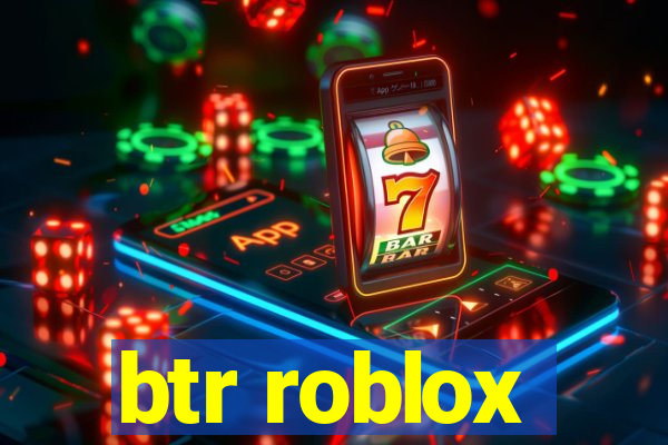 btr roblox